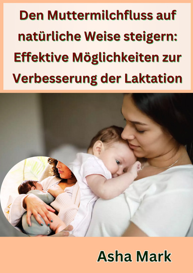 Den Muttermilchfluss auf natürliche Weise steigern: Effektive Möglichkeiten zur Verbesserung der Laktation