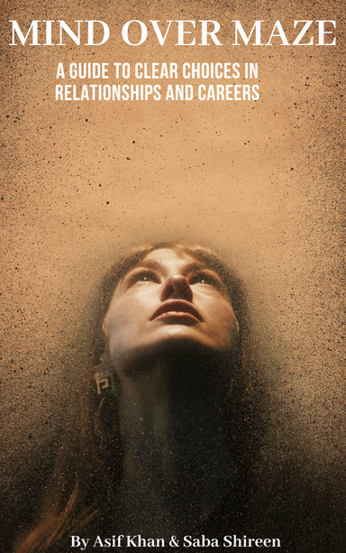 Mind Over Maze: A Guide to Clear Choices in Relationships and Careers