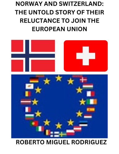 NORWAY AND SWITZERLAND: THE UNTOLD STORY OF THEIR RELUCTANCE TO JOIN THE EUROPEAN UNION