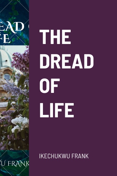 THE DREAD OF LIFE
