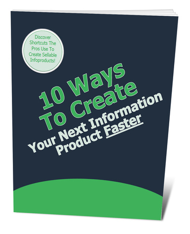 10 Ways to Create Your Next Information Product Faster 2023-24