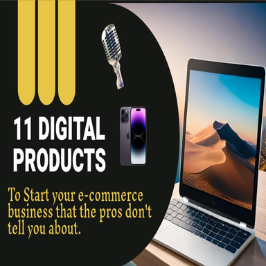11 Digital Products To Start Your E-commerce That The Pros Don't Tell you About.
