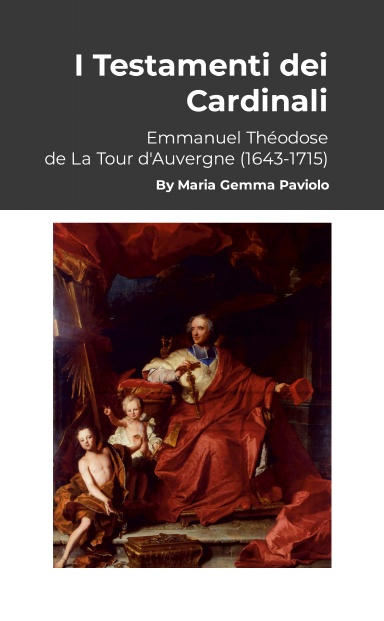 I Testamenti dei Cardinali: Emmanuel Théodose de La Tour d'Auvergne (1643-1715)
