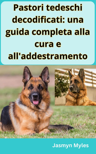 Pastori tedeschi decodificati: una guida completa alla cura e all'addestramento