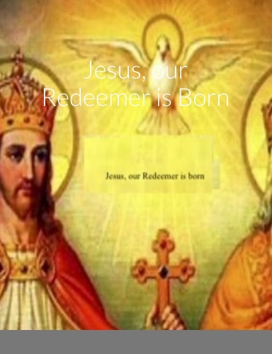 Jesus, our Redeemer is Born