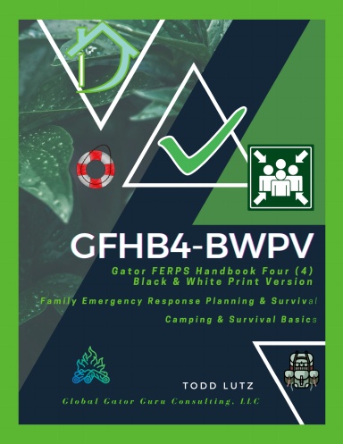 GFHB4 – BWPV: Gator Family Emergency Response Planning & Survival (FERPS) - Handbook Four (4) – Black & White Print-Version