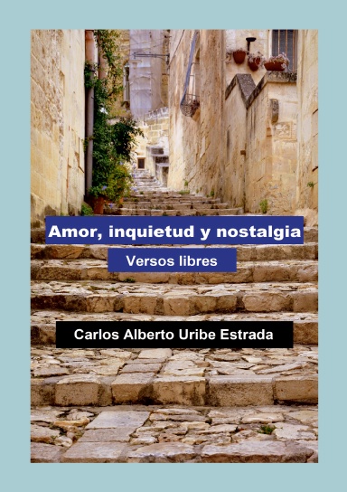 Amor, inquietud y nostalgia / Versos libres