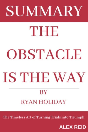 Summary Of The Obstacle is the Way by Ryan Holiday