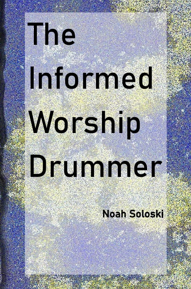 The Informed Worship Drummer