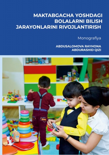 MAKTABGACHA YOSHDAGI BOLALARNI BILISH JARAYONLARINI RIVOJLANTIRISH