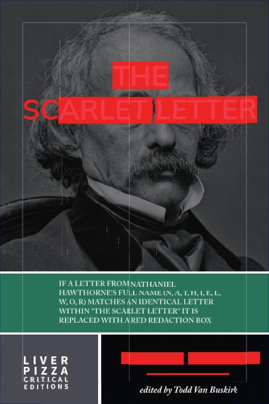 If a letter from Nathaniel Hawthorne's full name (N, A, T, H, I, E, L, W, O, R) matches an identical letter within "The Scarlet Letter" it is replaced with a red redaction box