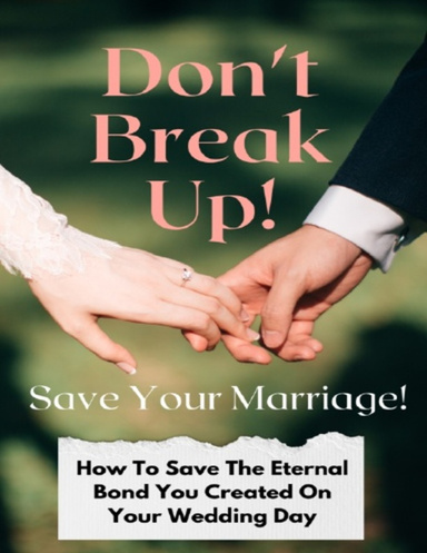 Don't Break Up! Save Your Marriage!