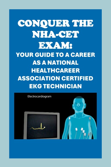 Conquer the NHA-CET Exam: Your Guide to a Career as a National Healthcareer Association Certified EKG Technician