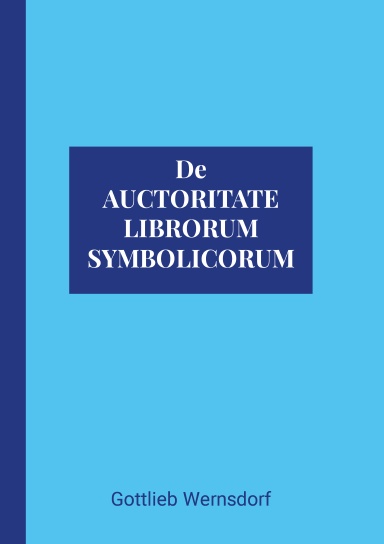 Fathers of Lutheran Orthodoxy: De Auctoritate Librorum Symbolicorum