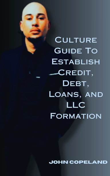 Culture Guide To Establishing Credit, Debt, Loans, and LLC Formation