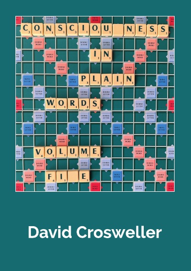 Consciousness in Plain Words, Volume 5