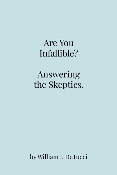 Are You Infallible? Answering the Skeptics.