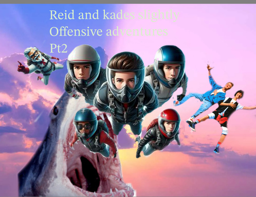 Reid and Kade’s slightly offensive adventures pt2