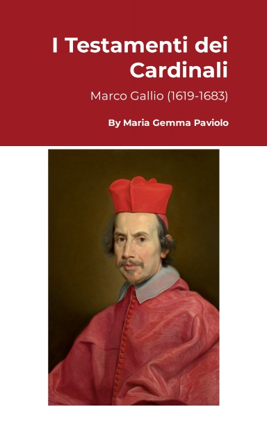 I Testamenti dei Cardinali: Marco Gallio (1619-1683)