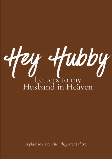 Hey Hubby: Letters to My Husband in Heaven