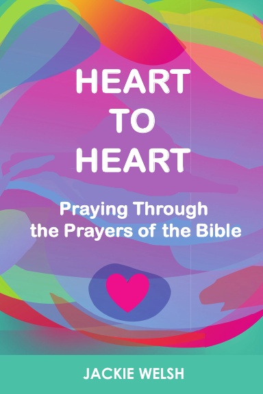 Heart to Heart Praying Through the Prayers of the Bible