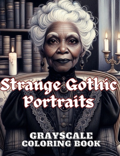 Strange Gothic Portraits Grayscale Coloring Book (Spiral)