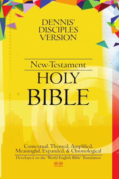 Dennis' Disciples Version (New-Testament) Holy Bible