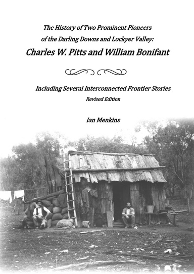 The History of Two Prominent Pioneers  of the Darling Downs and Lockyer Valley: Charles W. Pitts and William Bonifant