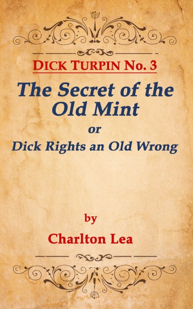 DICK TURPIN No. 3 THE SECRET OF THE OLD MINT, or Dick Rights an Old Wrong
