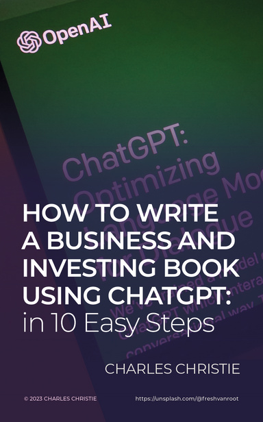 How to Write a Business and Investing Book using ChatGPT: in 10 Easy Steps