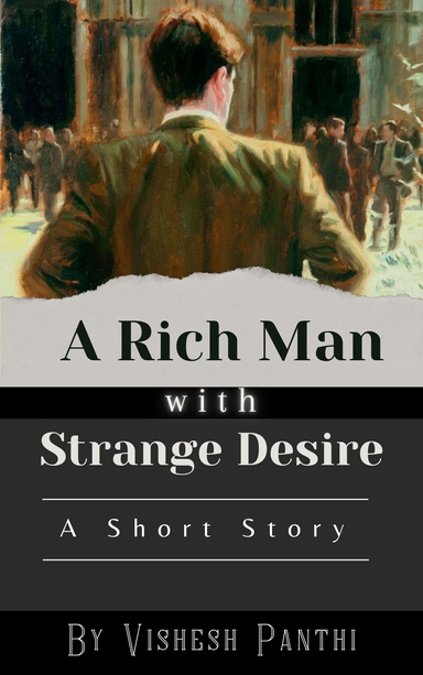 A Rich Man With Strange Desires (Short Story)
