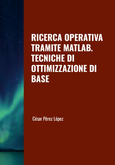 RICERCA OPERATIVA TRAMITE MATLAB. TECNICHE DI OTTIMIZZAZIONE DI BASE