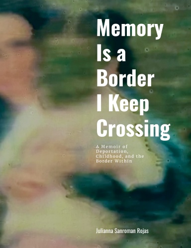 Memory Is a Border I Keep Crossing