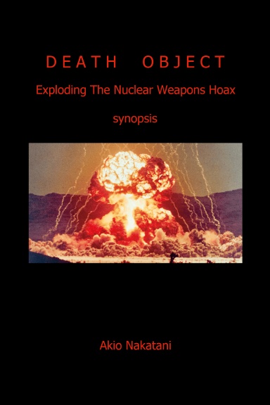 'Death Object: The Nuclear Weapons Hoax' (synopsized)