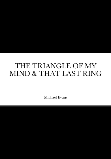THE TRIANGLE OF MY MIND & THAT LAST RING