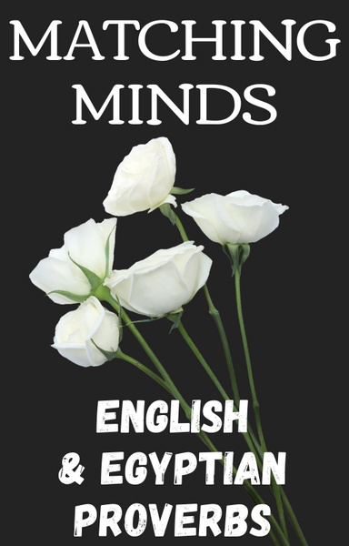 Matching minds: English & Egyptian proverbs.