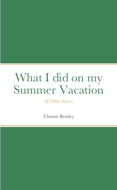 What I Did On My Summer Vacation & Other Stories