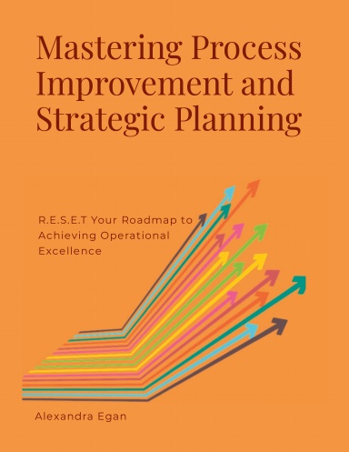 Mastering Process Improvement and Strategic Planning