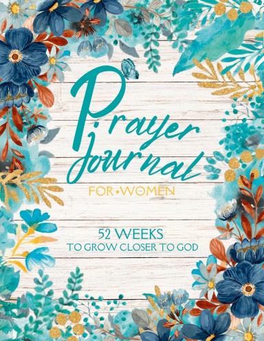 Prayer Journal For Women 52 Weeks To Grow Closer To God