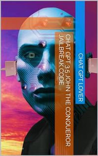 Chat GPT 3.5 John the Conqueror Jailbreak Code