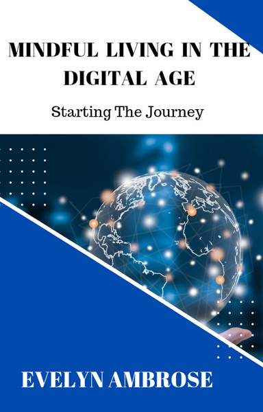 MINDFUL LIVING IN THE DIGITAL AGE; Starting The Journey