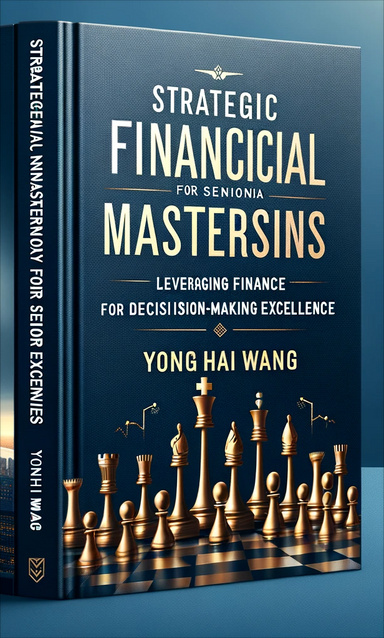 Strategic Financial Mastery for Senior Executives: Leveraging Finance for Decision-Making Excellence
