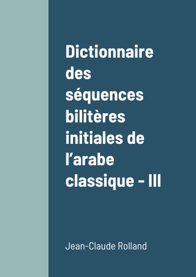 Dictionnaire des séquences bilitères initiales de l’arabe classique - III