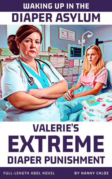 Waking Up in the Diaper Asylum: Valerie’s Extreme Diaper Punishment (Full-Length ABDL Novel)