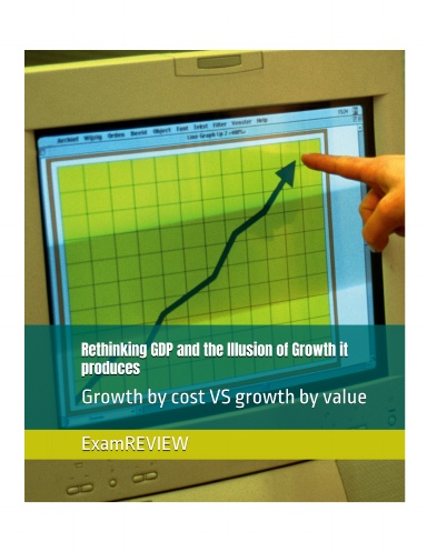 Rethinking GDP and the Illusion of Growth it produces