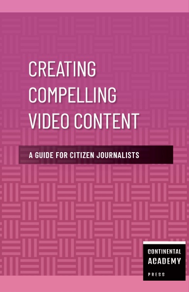 Creating Compelling Video Content - A Guide for Citizen Journalists