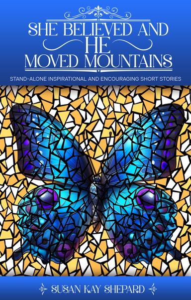 SHE BELIEVED AND HE MOVED MOUNTAINS
