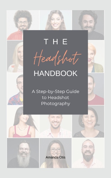 The Headshot Handbook: A Step-by-Step Guide to Headshot Photography