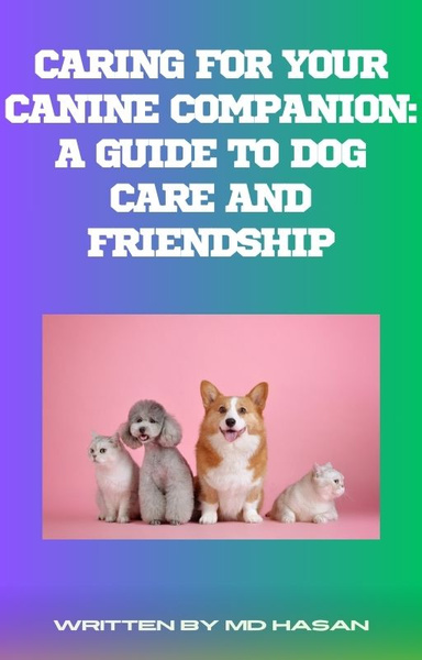 Caring for Your Canine Companion: A Guide to Dog Care and Friendship