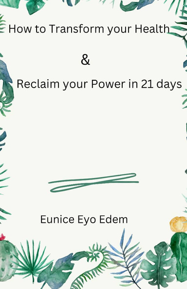 How to Transform your Health and Reclaim your Power in 21 days